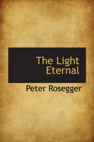 The Light Eternal (9781116844054) by Rosegger, Peter