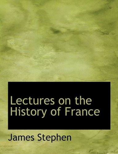 Lectures on the History of France (Hardback) - James Stephen