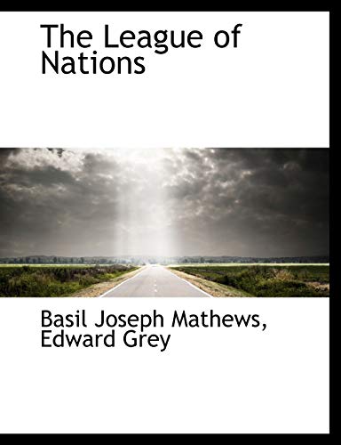 The League of Nations (9781116845587) by Mathews, Basil Joseph; Grey, Edward