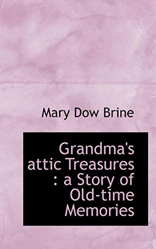9781116846614: Grandma's attic Treasures: a Story of Old-time Memories