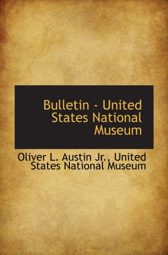 Bulletin - United States National Museum (9781116847659) by United States National Museum, .; Austin, Oliver L.