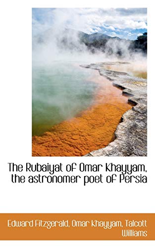 The Rubaiyat of Omar Khayyam, the astronomer poet of Persia (9781116849158) by Fitzgerald, Edward; Khayyam, Omar; Williams, Talcott
