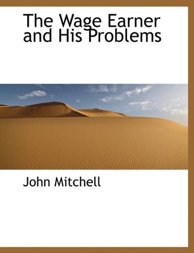 The Wage Earner and His Problems (9781116850314) by Mitchell, John