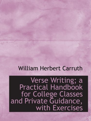 Verse Writing; a Practical Handbook for College Classes and Private Guidance, with Exercises (9781116850987) by Carruth, William Herbert
