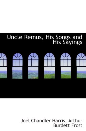 Uncle Remus, His Songs and His Sayings (9781116851731) by Harris, Joel Chandler; Frost, Arthur Burdett