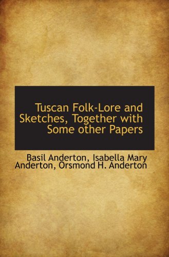 Imagen de archivo de Tuscan Folk-Lore and Sketches, Together with Some other Papers a la venta por Revaluation Books