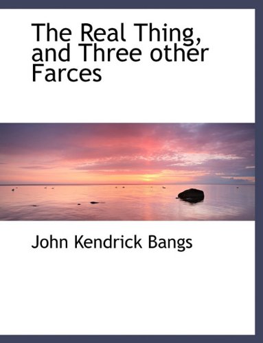 The Real Thing, and Three Other Farces (9781116853773) by Bangs, John Kendrick