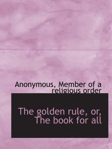 Beispielbild fr The golden rule, or, The book for all zum Verkauf von Revaluation Books