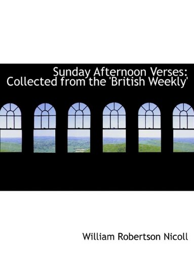 Sunday Afternoon Verses: Collected from the 'British Weekly' (9781116855876) by Nicoll, William Robertson