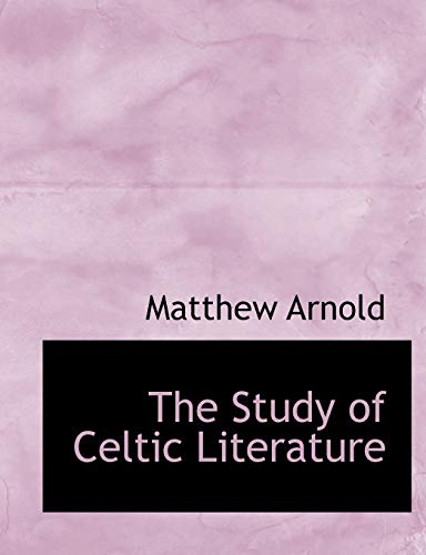 The Study of Celtic Literature (9781116856248) by Arnold, Matthew