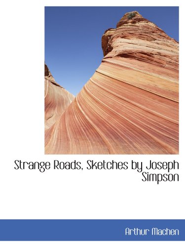 Strange Roads, Sketches by Joseph Simpson (9781116856361) by Machen, Arthur