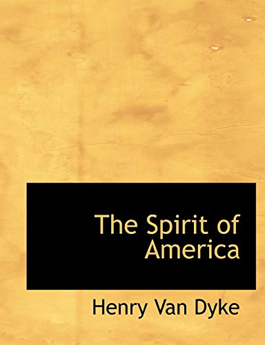 The Spirit of America (9781116856927) by Dyke, Henry Van