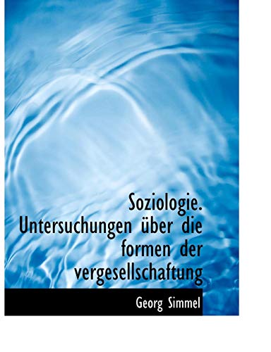 Soziologie. Untersuchungen Uber Die Formen Der Vergesellschaftung - Georg Simmel