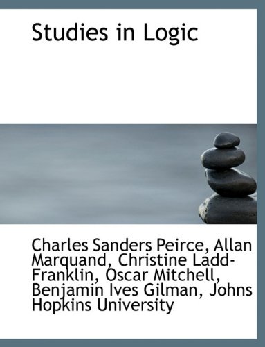 Studies in Logic (9781116860948) by Peirce, Charles Sanders; Marquand, Allan