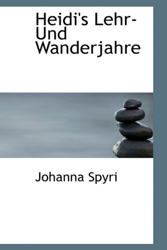 Heidi's Lehr-Und Wanderjahre (9781116861129) by Spyri, Johanna