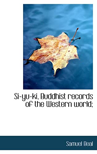 Si-Yu-KI, Buddhist Records of the Western World; - Samuel Beal