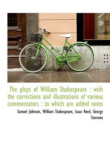 The plays of William Shakespeare: with the corrections and illustrations of various commentators : (9781116861457) by Johnson, Samuel; Shakespeare, William; Reed, Isaac