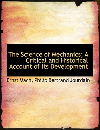 The Science of Mechanics; A Critical and Historical Account of its Development (9781116862447) by Mach, Ernst; Jourdain, Philip Bertrand