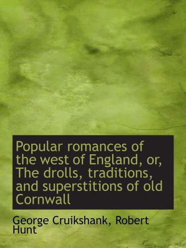 Stock image for Popular romances of the west of England, or, The drolls, traditions, and superstitions of old Cornwa for sale by Revaluation Books