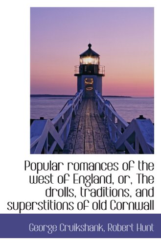 Popular romances of the west of England, or, The drolls, traditions, and superstitions of old Cornwa (9781116864076) by Cruikshank, George; Hunt, Robert