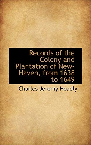 Records of the Colony and Plantation of New-Haven, from 1638 to 1649 (Paperback) - Charles Jeremy Hoadly