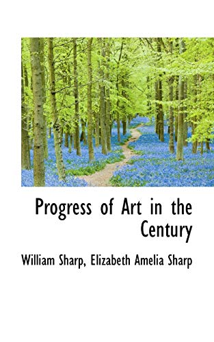 Progress of Art in the Century (9781116869286) by Sharp, William; Sharp, Elizabeth Amelia