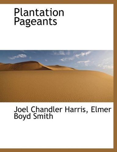 Plantation Pageants (9781116870190) by Harris, Joel Chandler; Smith, Elmer Boyd