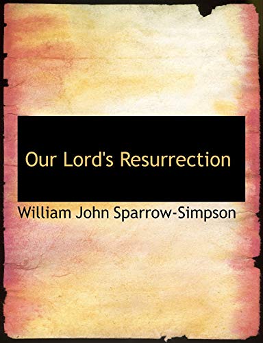 Our Lord's Resurrection (9781116871036) by Sparrow-Simpson, William John