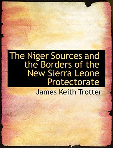 9781116871937: The Niger Sources and the Borders of the New Sierra Leone Protectorate
