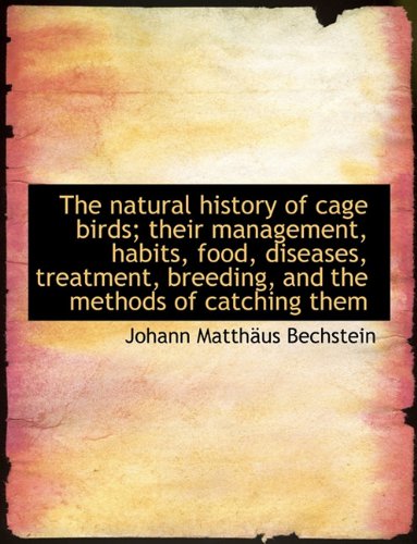 9781116872378: The natural history of cage birds; their management, habits, food, diseases, treatment, breeding, an
