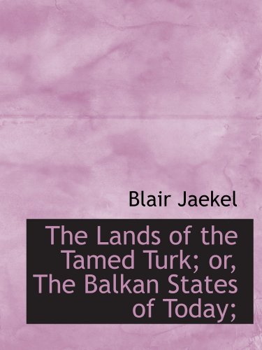 Stock image for The Lands of the Tamed Turk; or, The Balkan States of Today; for sale by Revaluation Books