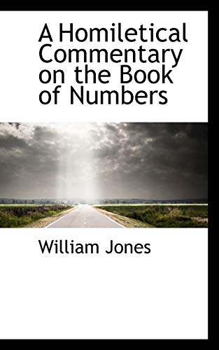 A Homiletical Commentary on the Book of Numbers (9781116876499) by Jones, William
