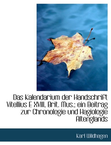 9781116881028: Das Kalendarium Der Handschrift Vitellius E XVIII, Brit. Mus.; Ein Beitrag Zur Chronologie Und Hagio