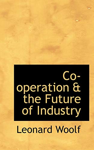 Co-Operation & the Future of Industry (9781116881677) by Woolf, Leonard