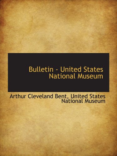 Bulletin - United States National Museum (9781116883640) by United States National Museum, .; Bent, Arthur Cleveland