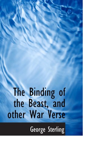 The Binding of the Beast, and other War Verse (9781116884333) by Sterling, George