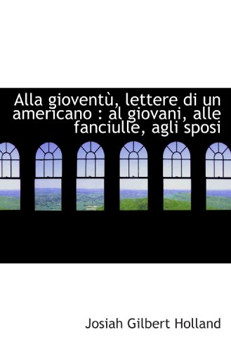 Beispielbild fr Alla giovent, lettere di un americano : al giovani, alle fanciulle, agli sposi (Italian and Italian Edition) zum Verkauf von Revaluation Books