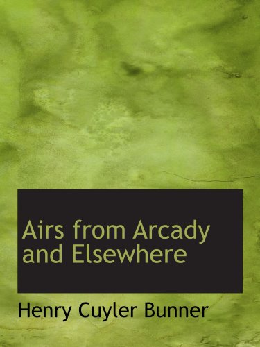 Airs from Arcady and Elsewhere (9781116885682) by Bunner, Henry Cuyler