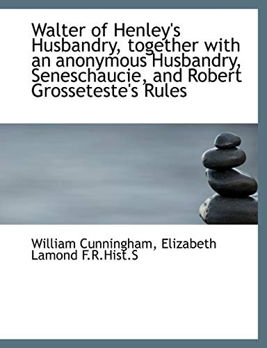 Walter of Henley's Husbandry, together with an anonymous Husbandry, Seneschaucie, and Robert Grosset (9781116886429) by Cunningham, William; Lamond, Elizabeth