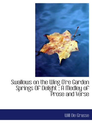 Stock image for Swallows on the Wing O're Garden Springs Of Delight ; A Medley of Prose and Verse for sale by Revaluation Books