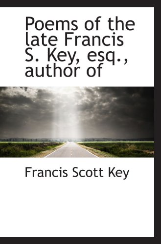 Poems of the late Francis S. Key, esq., author of (9781116889796) by Key, Francis Scott