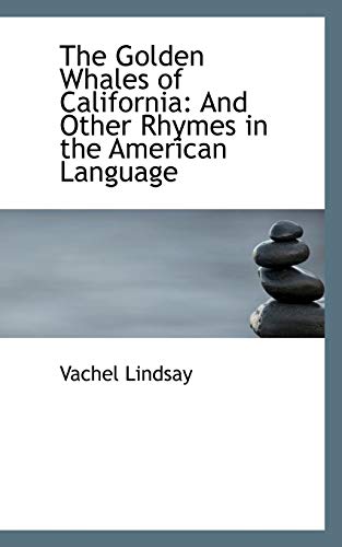 The Golden Whales of California: And Other Rhymes in the American Language (9781116889833) by Lindsay, Vachel