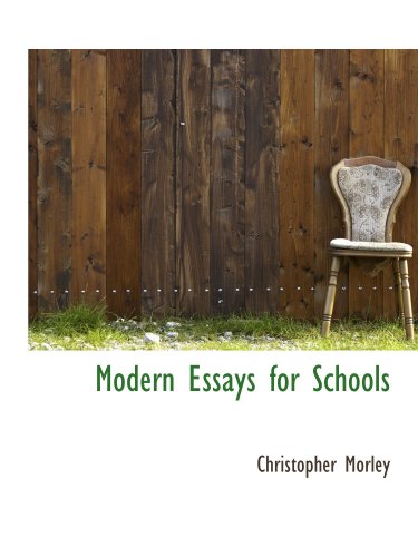 Modern Essays for Schools (9781116891263) by Morley, Christopher
