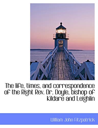 9781116892765: The Life, Times, and Correspondence of the Right REV. Dr. Doyle, Bishop of Kildare and Leighlin