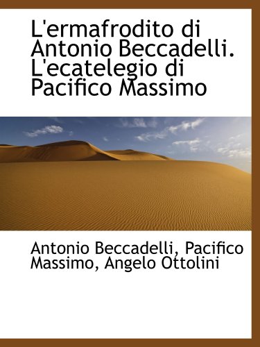 9781116893526: L'ermafrodito di Antonio Beccadelli. L'ecatelegio di Pacifico Massimo