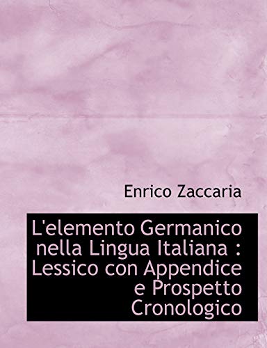 9781116893564: L'Elemento Germanico Nella Lingua Italiana: Lessico Con Appendice E Prospetto Cronologico (Italian Edition)