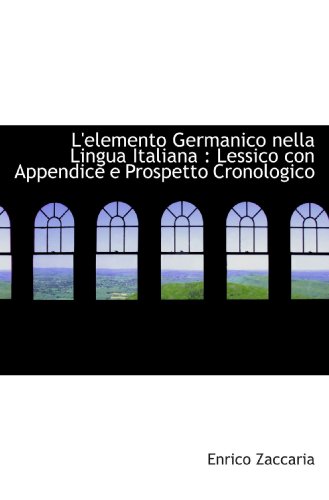 Stock image for L'elemento Germanico nella Lingua Italiana : Lessico con Appendice e Prospetto Cronologico (Italian Edition) for sale by GF Books, Inc.