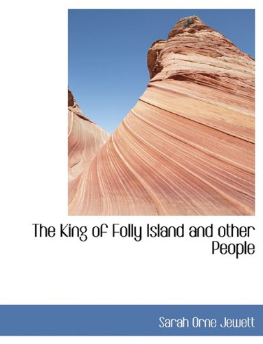 The King of Folly Island and other People (9781116893892) by Jewett, Sarah Orne