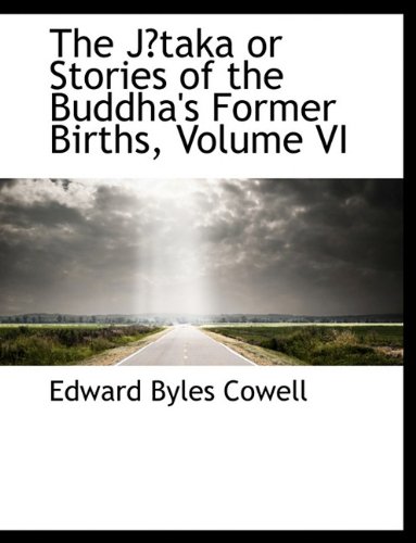 The JÄtaka or Stories of the Buddha's Former Births, Volume VI (9781116894325) by Edward Byles Cowell