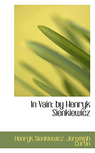 In Vain: by Henryk Sienkiewicz (9781116894554) by Sienkiewicz, Henryk; Curtin, Jeremiah